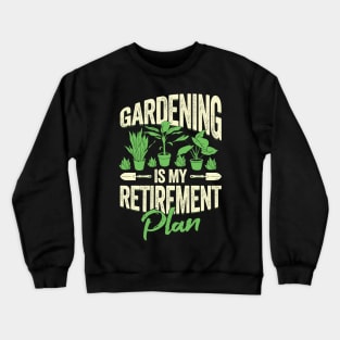 Gardening Is My Retirement Plan Crewneck Sweatshirt